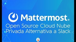 Mattermost Open Source Cloud Nube Privada Alternativa a Slack Openinnova [upl. by Nodababus669]