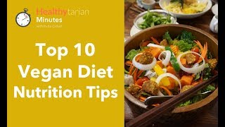 Top 10 Vegan Diet Nutrition Tips Healthytarian Minutes ep46 [upl. by Irik]