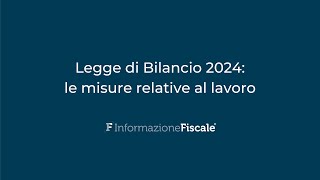 Legge di Bilancio 2024 quali misure relative al lavoro entreranno nella prossima Manovra [upl. by Atsirk]