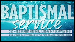 Dromore Baptist Church Baptismal Service  Sunday 14th January 2024 PM ⚠️NO SOUND UNTIL 0720⚠️ [upl. by Vernier855]