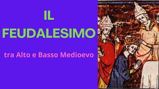 IL FEUDALESIMO tra Alto e Basso Medioevo [upl. by Ilsel]