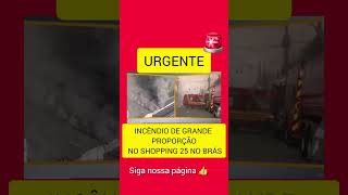 URGENTE 🚨 Incêndio Atinge Shopping 25 No Brás [upl. by Damiani]