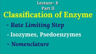 Lect8PII Classification of Enzyme  Rate Limiting Step  Isozymes  Nomenclature  Psedoenzymes [upl. by Leroj]