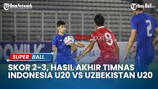 Skor 23 Hasil Akhir Timnas Indonesia U20 vs Uzbekistan U20 [upl. by Crawley]