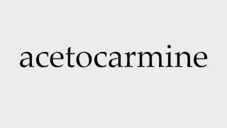 How to Pronounce acetocarmine [upl. by Diantha]