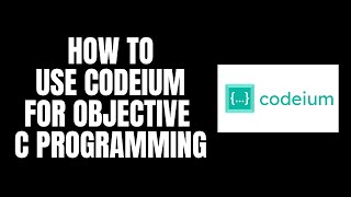 How To Use Codeium For Objective C Programming [upl. by Eremaj991]