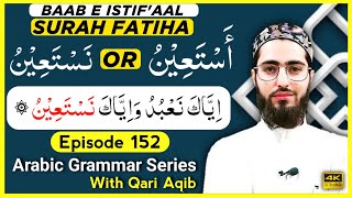 SURAH AL FATIHA  باب استفعال  Arabic Grammar Series  Ep  152  Qari Aqib [upl. by Yenahc176]