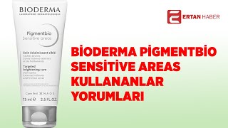 Bioderma Pigmentbio Sensitive Areas Kullananlar Yorumları [upl. by Nosloc]