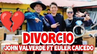 EL DIVORCIO  John Valverde y Euler Caicedo Nueva Canción 2023 [upl. by Buddy]