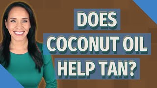 Does coconut oil help tan [upl. by Sakram648]