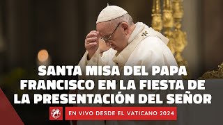 En VIVO  Santa Misa del Papa Francisco en la Fiesta de la Presentación del Señor  2 Febrero 2024 [upl. by Asecnarf913]