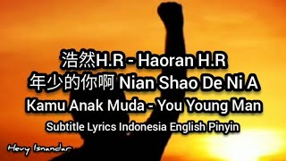 浩然HR  年少的你啊 Nian Shao De Ni A Subtitle Lyrics Indonesia English Pinyin [upl. by Baggs]