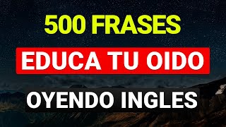 😱 500 FRASES ÚTILES PARA EDUCAR TU OÍDO EN INGLÉS ✅ ESCUCHA REPITE Y APRENDE 🧠 [upl. by Simah]