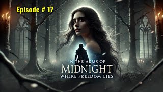 Episode  17 In the Arms of Midnight  English Audiobook  Novel [upl. by Anoirb]