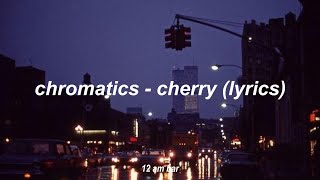 chromatics  cherry lyrics [upl. by Danielson]