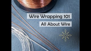 All About Wire  Wire Wrapping 101 Wire Wrapping Basics Explained Novice Beginner Tutorial [upl. by Lenwood709]