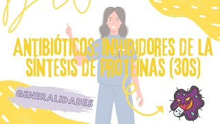 INHIBIDORES DE LA SÍNTESIS DE PROTEÍNAS 30S ANTIBIÓTICOS GENERALIDADES [upl. by Reiniar]