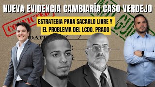 NUEVA EVIDENCIA CAMBIARÍA CASO VERDEJO  Estrategia para sacarlo libre y el problema del Lcdo Prado [upl. by Heeley]