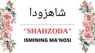 SHAHZODA ISMINING MANOSI  SHAHZODA ISMI QANDAY MANOGA EGA [upl. by Sherline]