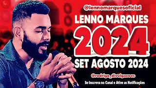 LENNO MARQUES 2024  SET AGOSTO 2024  MÚSICAS NOVAS [upl. by Ainak]