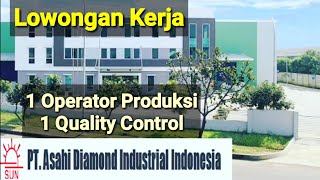 Loker Terbaru Operator Produksi Dan Quality Control PT ASAHI DIAMOND INDUSTRIAL INDONESIA [upl. by Ylrebnik]