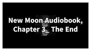 New Moon Audiobook Chapter 3 The End [upl. by Helfant]