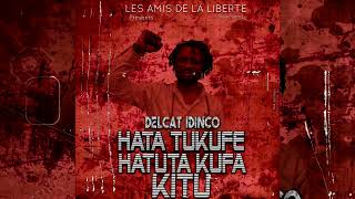 Delcat Idinco HATA TUKUFE HATUTA KUFA KITU official Audio Beni 2024Beni Drc [upl. by Ennovoj773]