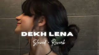 Dekh Lena Slowed Reverb [upl. by Naujid559]