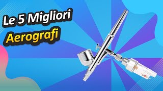 Le 5 Migliori Aerografi [upl. by Astrix]