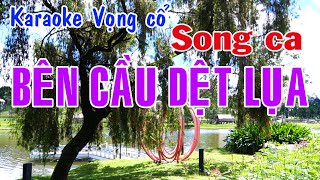 Karaoke vọng cổ BÊN CẦU DỆT LỤA  SONG CA [upl. by Eibbob]