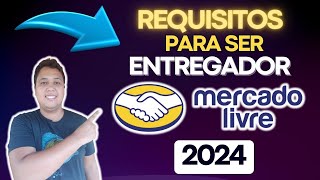 Quais REQUISITOS para ser ENTREGADOR do Mercado Livre EM 2024 [upl. by Zilef]