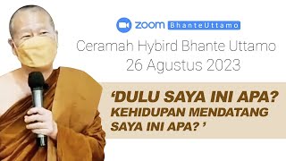 Ceramah Bhante Uttamo 26 Agustus 2023  Dulu Saya Ini Apa Di Kehidupan Mendatang Saya Ini Apa [upl. by Karil]