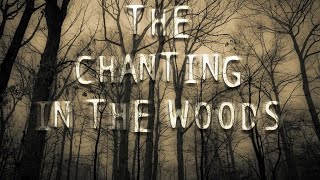 quotThe Chanting in the Woodsquot  Creepypasta [upl. by Valsimot]