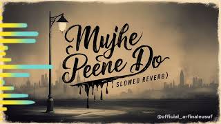 Mujhe Peene Do Slowed Reverb Darshan Raval  Music Video  Arfin Al Eusuf [upl. by Alicec]