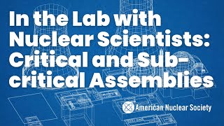 In the Lab with Nuclear Scientists Critical and Subcritical Assemblies [upl. by Vera207]