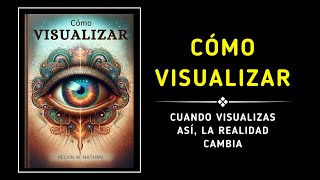 Cómo Visualizar Cuando VISUALIZAS así la REALIDAD CAMBIA Audiolibro [upl. by Anma879]