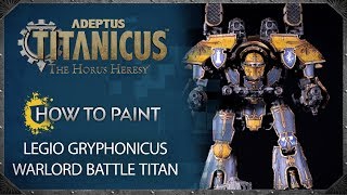 Adeptus Titanicus  How to Paint Legio Gryphonicus Warlord Battle Titan [upl. by Leinaj]