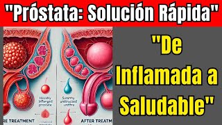 De Inflamada a Saludable ¡La Transormación de la Próstata en Pocos Pasos [upl. by Aleicarg779]