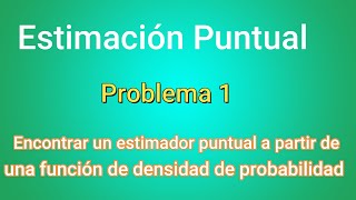 Estimación Puntual Método de Máxima Verosimilitud  Ejercicio 1  Clase 36 [upl. by Lemon168]