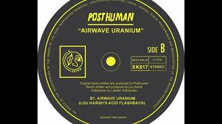 Posthuman Airwave Uranium Lou Karshs Acid Flashback [upl. by Evangelia]