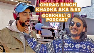 Chirag Singh Khadka aka 555  Gorkhali G Podcast  Episode 5 [upl. by Yelime]