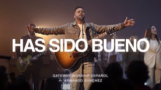 Has Sido Bueno  ft Armando Sánchez  Gateway Worship Español [upl. by Manas]