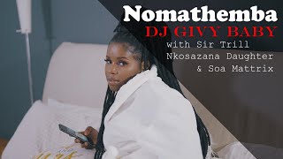 Dj Givy Baby  Nomathemba ft Nkosazana Daughter Sir Trill amp Soa Mattrix  Official Video  Amapiano [upl. by Lleder859]