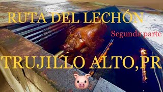 RUTA DEL LECHÓN 🐷SEGUNDA PARTE EN TRUJILLO ALTO PUERTO RICO 🇵🇷 🐖 [upl. by Benenson]