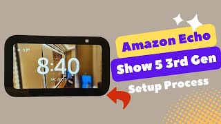 Amazon Echo Show 5 3rd Gen Setup Process [upl. by Giarc82]