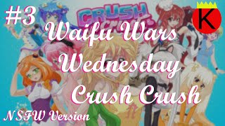 Waifu Wars Wednesday 3  Crush Crush NSFW Version [upl. by Solorac441]