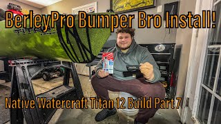 BerleyPro Bumper Bro Install  Native Watercraft Titan 12 Build Part 7 [upl. by Sharleen]