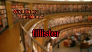 What does fillister mean [upl. by Chanda195]