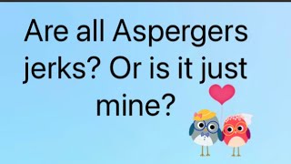 Are Aspergers all jerks [upl. by Alfonzo]