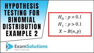 Hypothesis Testing for the Binomial Distribution Example 2  ExamSolutions [upl. by Nettirb]